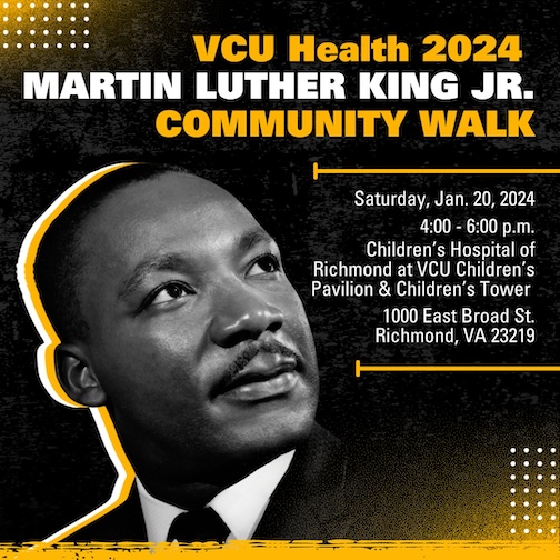 Graphic for the event. It has a the portrait of Martin Luther King Jr. along with the words "VCU Health 2024 Martin Luther King Jr. Community Walk." There is also information about the date and time of the event on the image.